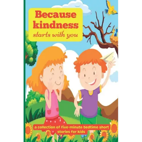 Because Kindness Starts with You: A Collection of Five-minute Bedtime Short Stories for Kids