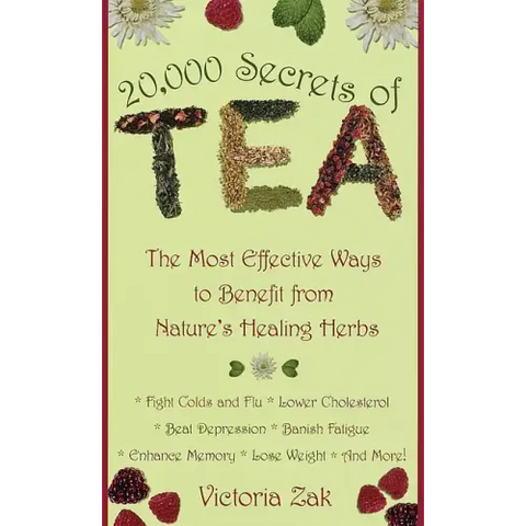 20,000 Secrets of Tea: The Most Effective Ways to Benefit from Nature's Healing Herbs