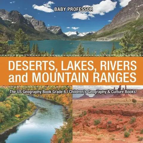 The US Geography Book Grade 6: Deserts, Lakes, Rivers and Mountain Ranges Children's Geography & Culture Books