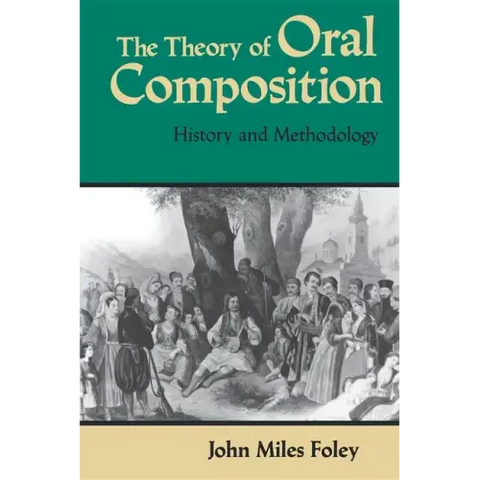 The Theory of Oral Composition: History and Methodology