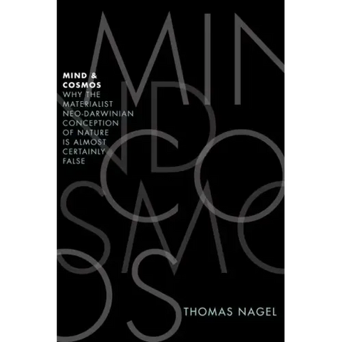 Mind and Cosmos: Why the Materialist Neo-Darwinian Conception of Nature Is Almost Certainly False