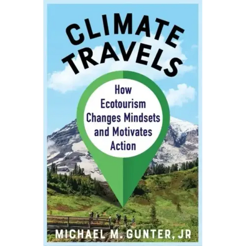 Climate Travels: How Ecotourism Changes Mindsets and Motivates Action