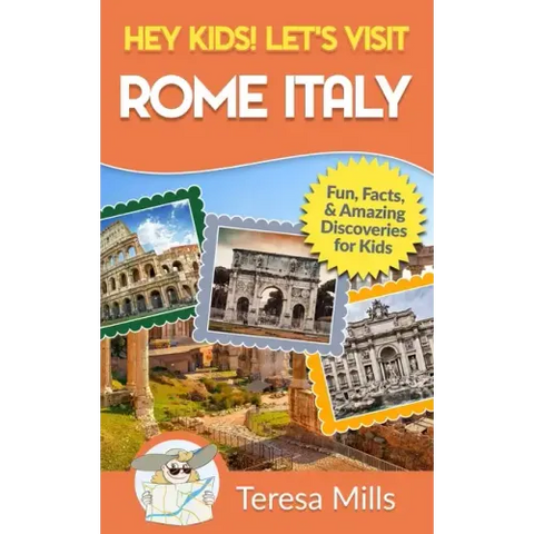 Hey Kids! Let's Visit Rome Italy: Fun Facts and Amazing Discoveries for Kids (Hey Kids! Let's Visit Travel Books #10)