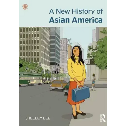 A New History of Asian America. Shelley Sang-Hee Lee
