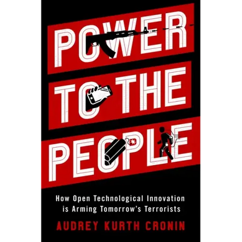 Power to the People: How Open Technological Innovation Is Arming Tomorrow's Terrorists
