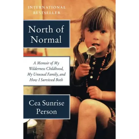 North of Normal: A Memoir of My Wilderness Childhood, My Unusual Family, and How I Survived Both
