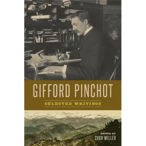 Gifford Pinchot: Selected Writings