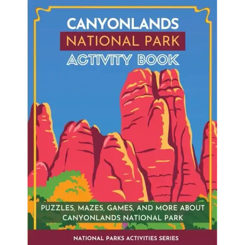 Canyonlands National Park Activity Book: Puzzles, Mazes, Games, and More About Canyonlands National Park