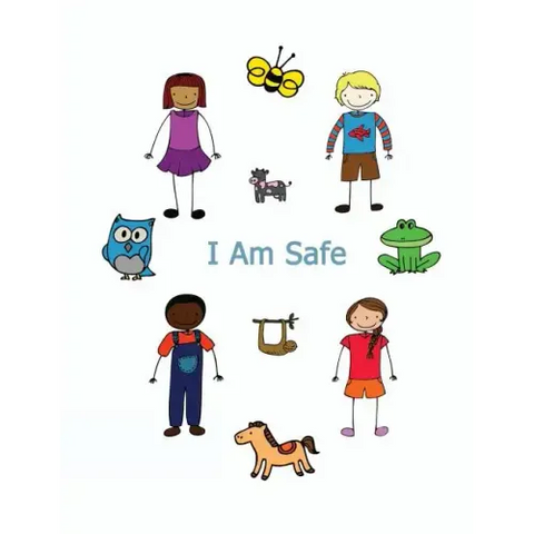 I Am Safe: Helping Children Know What To Do If...