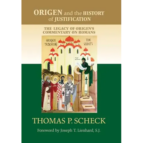 Origen and the History of Justification: The Legacy of Origen's Commentary on Romans