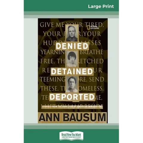 Denied, Detained, Deported: Stories from the Dark Side of American Immigration (16pt Large Print Edition)
