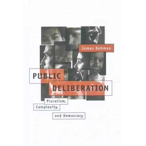 Public Deliberation: Pluralism, Complexity, and Democracy