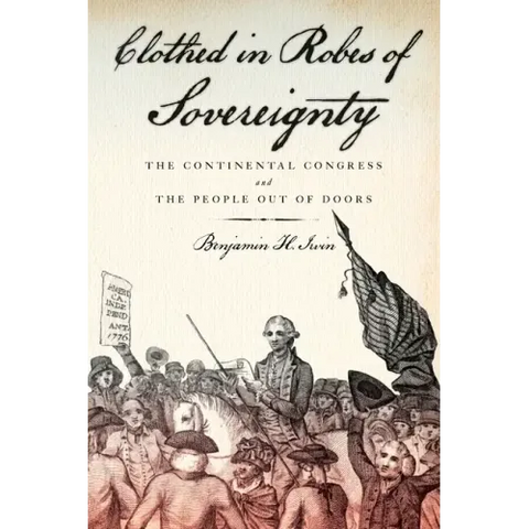Clothed in Robes of Sovereignty: The Continental Congress and the People Out of Doors