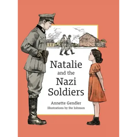 Natalie and the Nazi Soldiers: The Story of a Hidden Child in France During the Holocaust