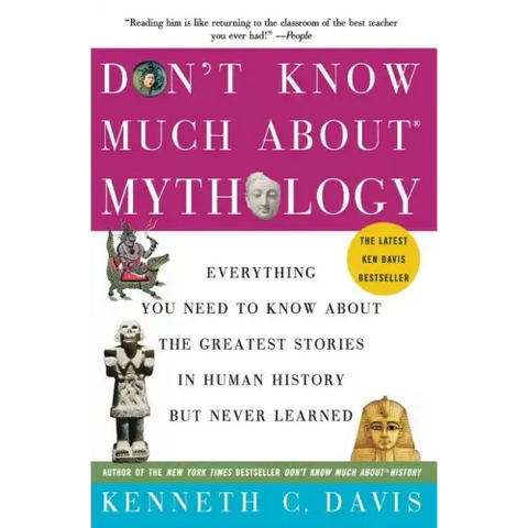 Don't Know Much About(r) Mythology: Everything You Need to Know about the Greatest Stories in Human History But Never Learned