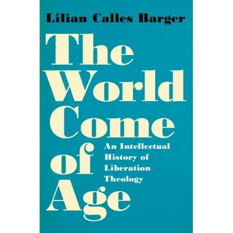 World Come of Age: An Intellectual History of Liberation Theology