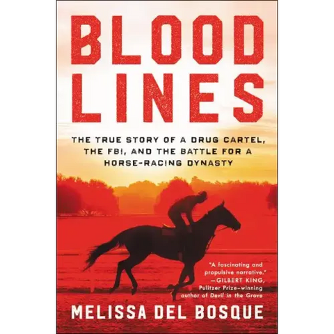 Bloodlines: The True Story of a Drug Cartel, the Fbi, and the Battle for a Horse-Racing Dynasty