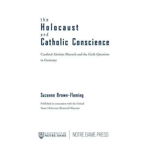The Holocaust and Catholic Conscience: Cardinal Aloisius Muench and the Guilt Question in Germany