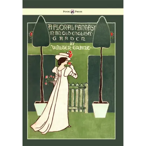 Floral Fantasy - In an Old English Garden - Illustrated by Walter Crane