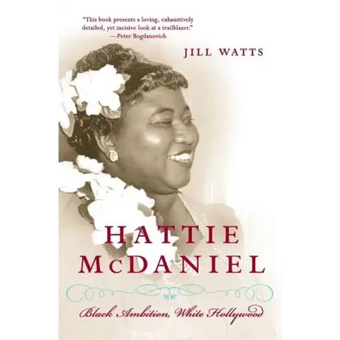 Hattie McDaniel: Black Ambition, White Hollywood