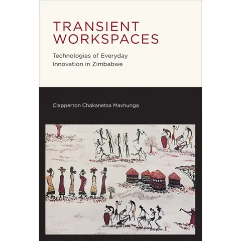 Transient Workspaces: Technologies of Everyday Innovation in Zimbabwe