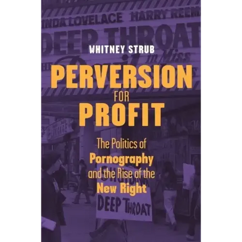 Perversion for Profit: The Politics of Pornography and the Rise of the New Right