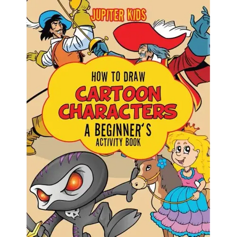 How to Draw Cartoon Characters: A Beginner's Activity Book