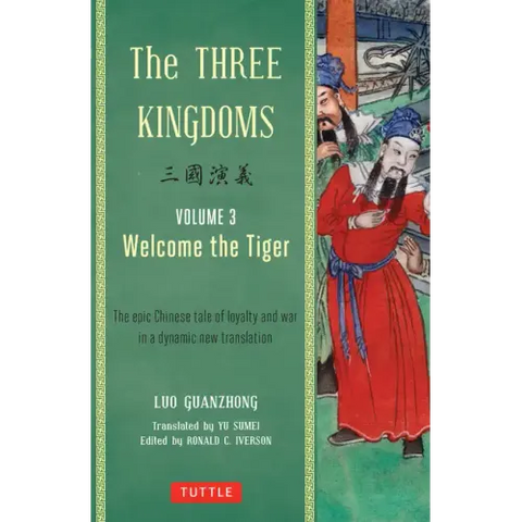The Three Kingdoms, Volume 3: Welcome the Tiger: The Epic Chinese Tale of Loyalty and War in a Dynamic New Translation (with Footnotes)