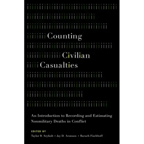 Counting Civilian Casualties: An Introduction to Recording and Estimating Nonmilitary Deaths in Conflict