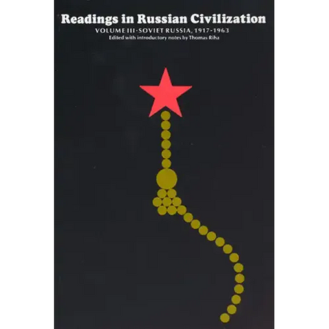 Readings in Russian Civilization Volume III: Soviet Russia, 1917-1963