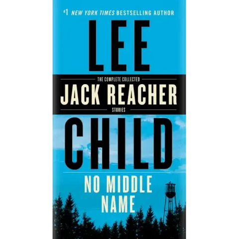 No Middle Name: The Complete Collected Jack Reacher Short Stories