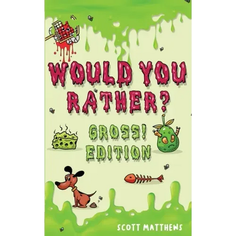 Would You Rather Gross! Editio: Scenarios Of Crazy, Funny, Hilariously Challenging Questions The Whole Family Will Enjoy (For Boys And Girls Ages 6, 7