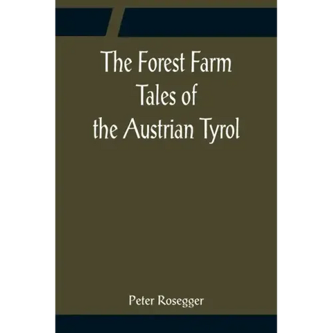 The Forest Farm Tales of the Austrian Tyrol