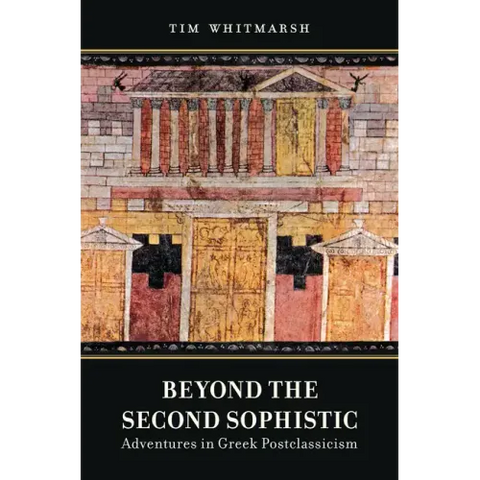 Beyond the Second Sophistic: Adventures in Greek Postclassicism
