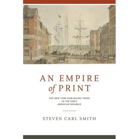 An Empire of Print: The New York Publishing Trade in the Early American Republic
