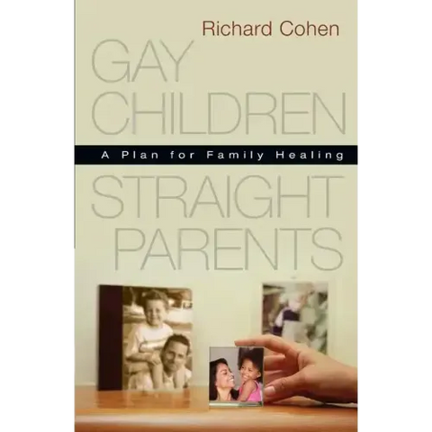 Gay Children, Straight Parents: A Plan for Family Healing