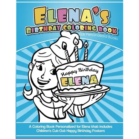 Elena's Birthday Coloring Book Kids Personalized Books: A Coloring Book Personalized for Elena that includes Children's Cut Out Happy Birthday Posters