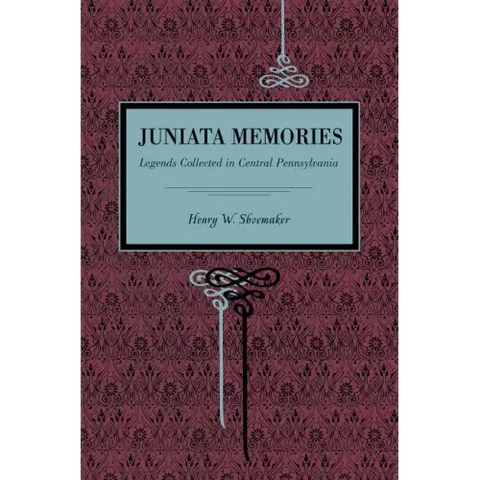 Juniata Memories: Legends Collected in Central Pennsylvania