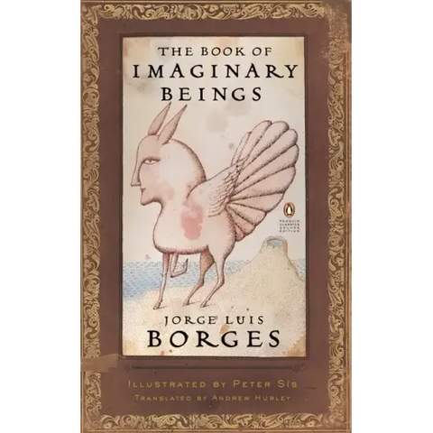 The Book of Imaginary Beings: (Penguin Classics Deluxe Edition)