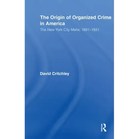 The Origin of Organized Crime in America: The New York City Mafia, 1891-1931