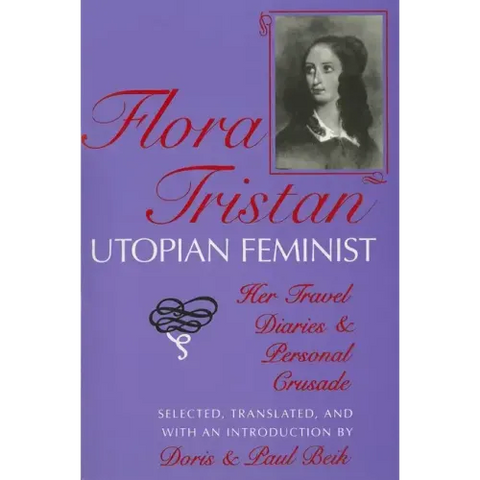 Flora Tristan, Utopian Feminist: Her Travel Diaries and Personal Crusade