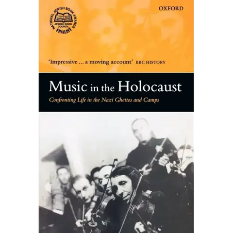 Music in the Holocaust: Confronting Life in the Nazi Ghettos and Camps