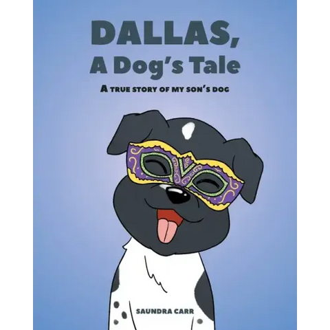 Dallas, A Dog's Tale: A true story of my son's dog