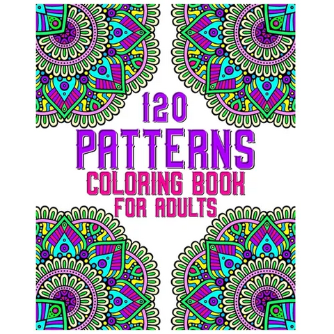 120 Patterns Coloring Book For Adults: mandala coloring book for kids, adults, teens, beginners, girls: 120 amazing patterns and mandalas coloring boo
