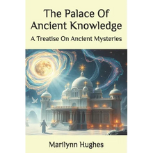 The Palace Of Ancient Knowledge: A Treatise On Ancient Mysteries