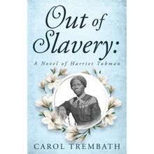 Out of Slavery: A Novel of Harriet Tubman - Paperback