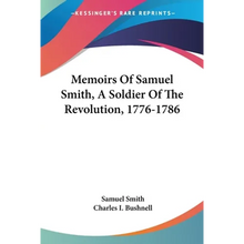Memoirs Of Samuel Smith, A Soldier Of The Revolution, 1776-1786 - Paperback