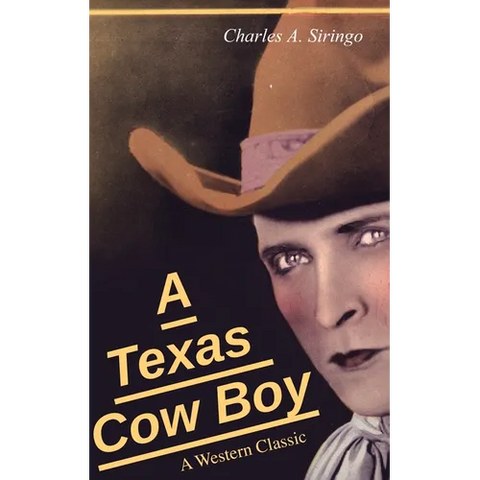 A Texas Cow Boy (A Western Classic): Real Life Story of a Real Cowboy