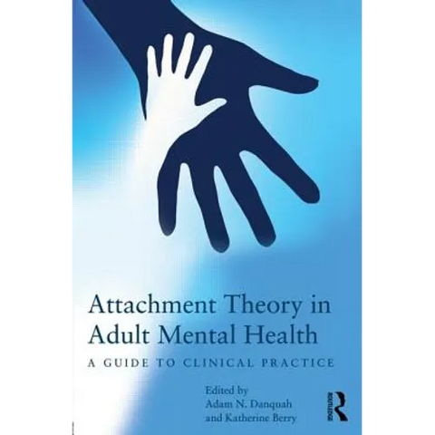 Attachment Theory in Adult Mental Health: A Guide to Clinical Practice