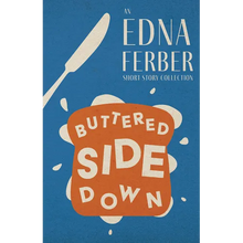 Buttered Side Down - An Edna Ferber Short Story Collection;With an Introduction by Rogers Dickinson - Paperback